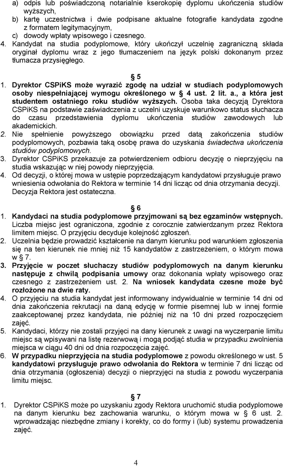 Kandydat na studia podyplomowe, który ukończył uczelnię zagraniczną składa oryginał dyplomu wraz z jego tłumaczeniem na język polski dokonanym przez tłumacza przysięgłego. 5 1.