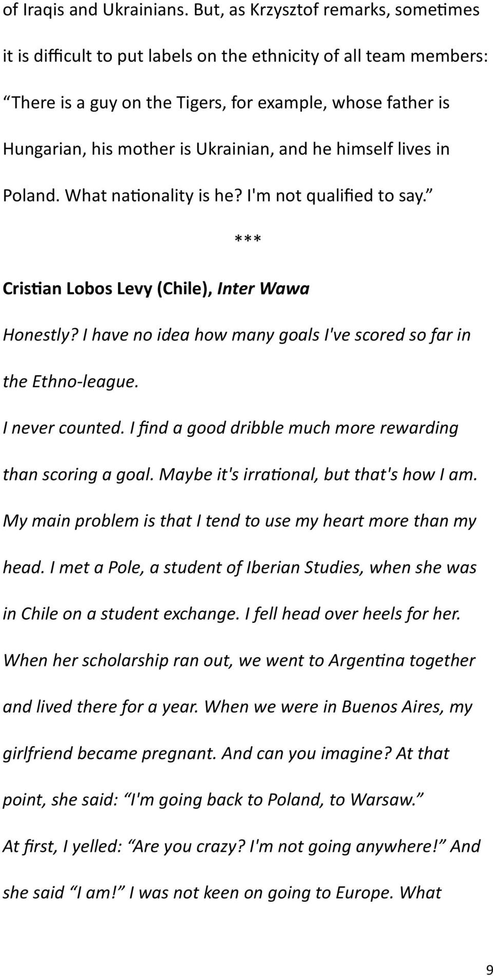 and he himself lives in Poland. What nationality is he? I'm not qualified to say. *** Cristian Lobos Levy (Chile), Inter Wawa Honestly?