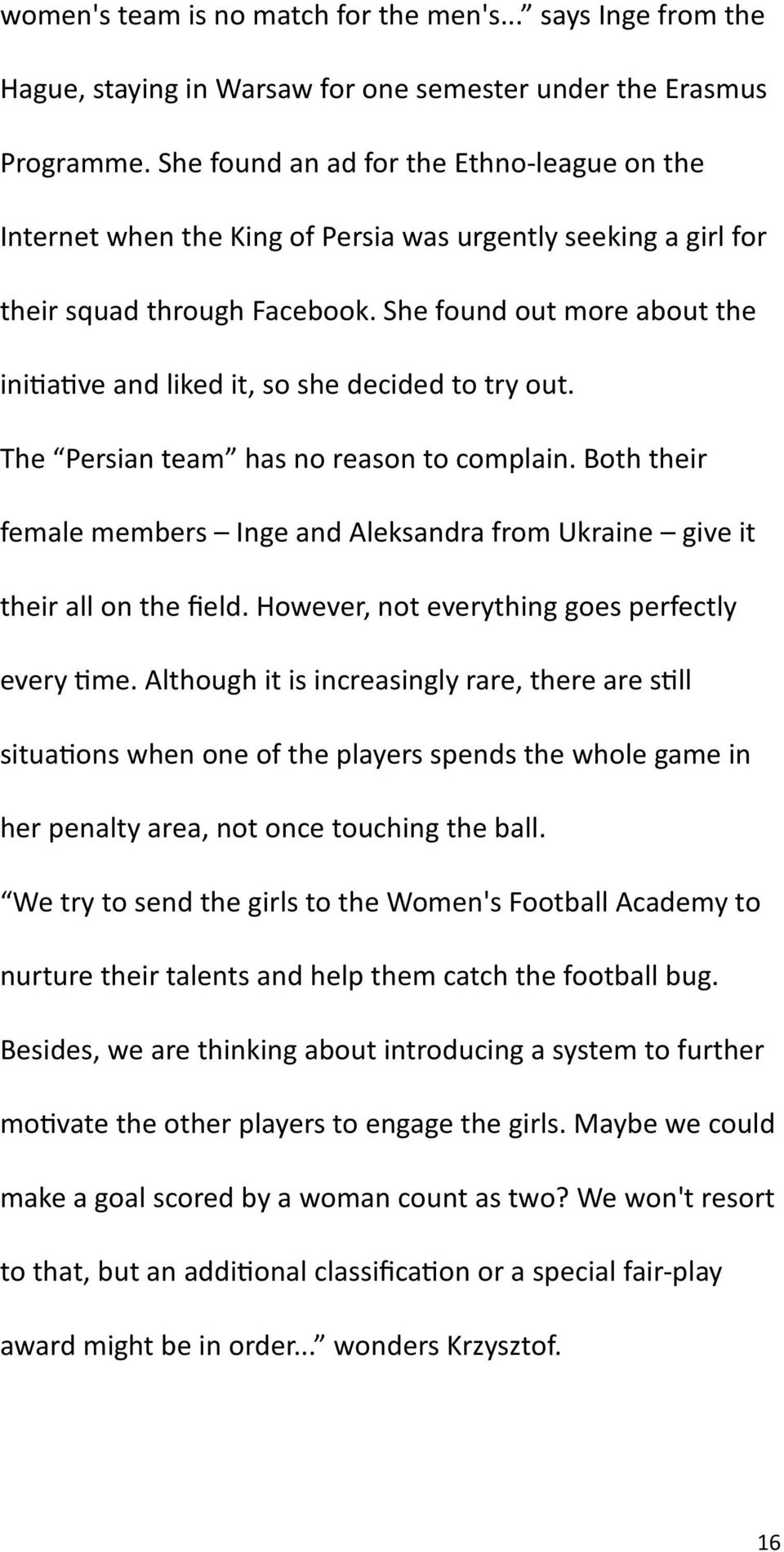 She found out more about the initiative and liked it, so she decided to try out. The Persian team has no reason to complain.