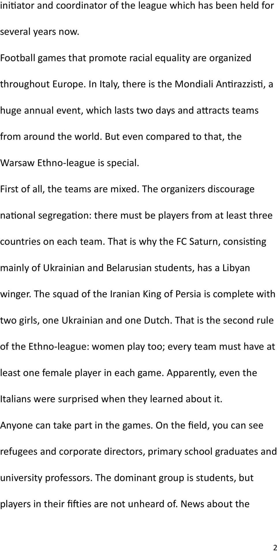 First of all, the teams are mixed. The organizers discourage national segregation: there must be players from at least three countries on each team.