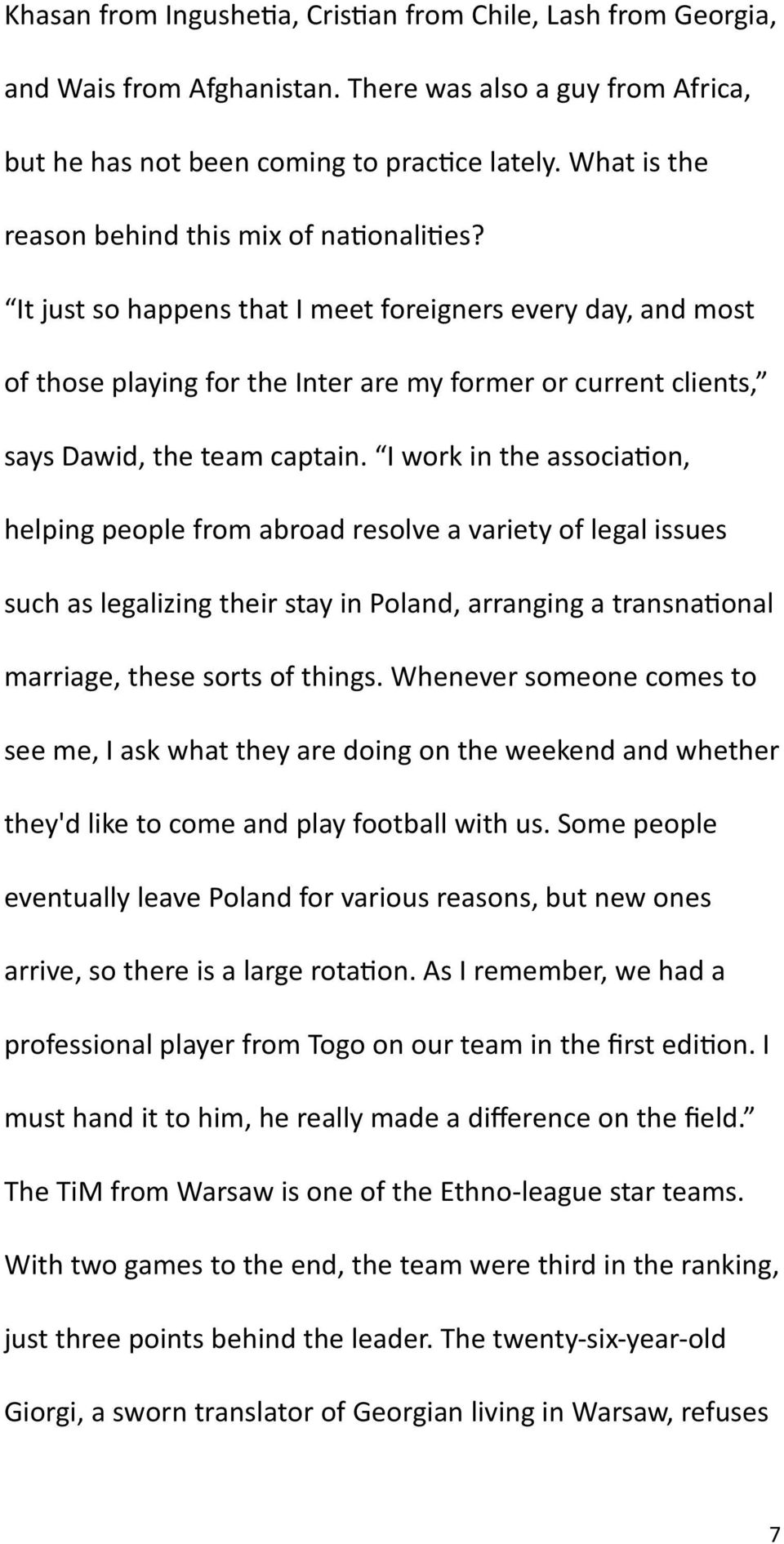 It just so happens that I meet foreigners every day, and most of those playing for the Inter are my former or current clients, says Dawid, the team captain.