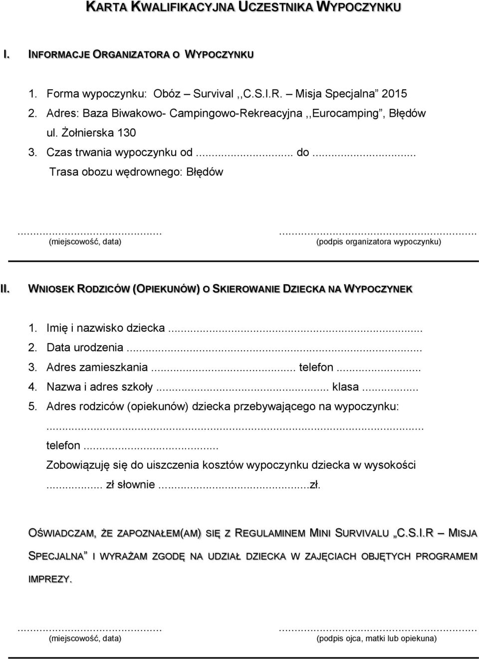 WNIOSEK RODZICÓW (OPIEKUNÓW) O SKIEROWANIE DZIECKA NA WYPOCZYNEK 1. Imię i nazwisko dziecka... 2. Data urodzenia... 3. Adres zamieszkania... telefon... 4. Nazwa i adres szkoły... klasa... 5.