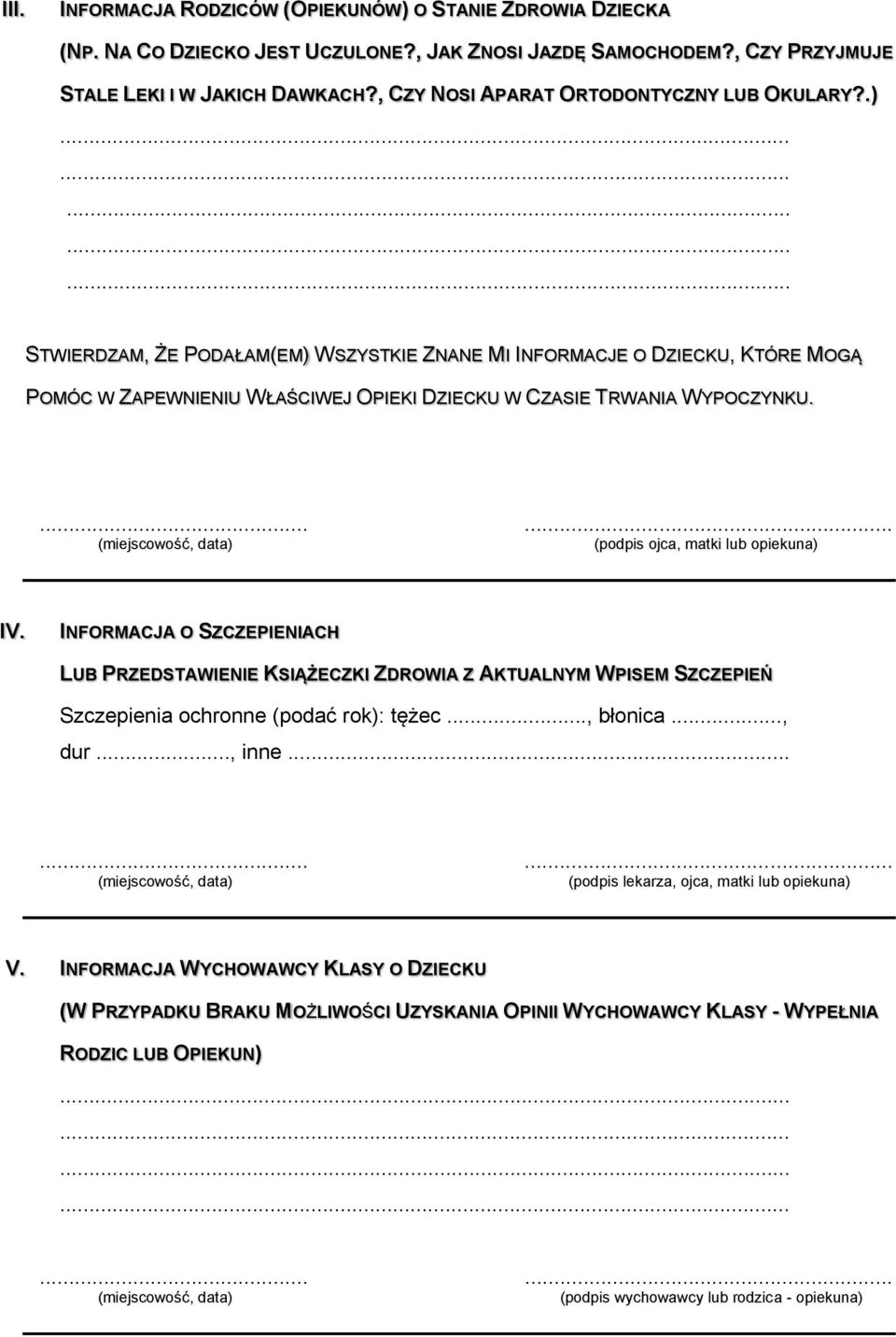 (podpis ojca, matki lub opiekuna) IV. INFORMACJA O SZCZEPIENIACH LUB PRZEDSTAWIENIE KSIĄŻECZKI ZDROWIA Z AKTUALNYM WPISEM SZCZEPIEŃ Szczepienia ochronne (podać rok): tężec..., błonica..., dur..., inne.