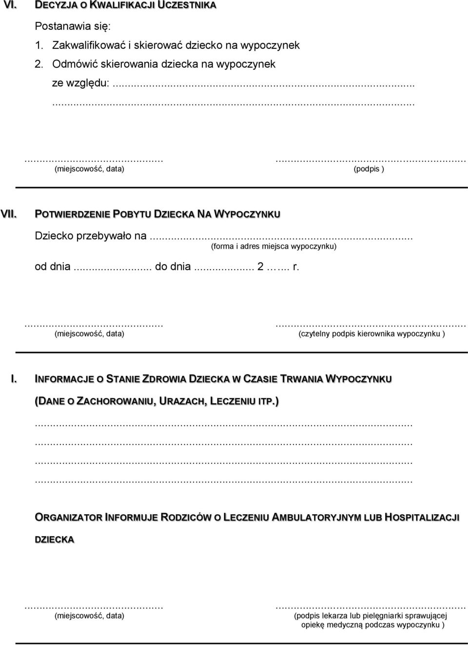 .. (forma i adres miejsca wypoczynku) od dnia... do dnia... 2... r. (czytelny podpis kierownika wypoczynku ) I.