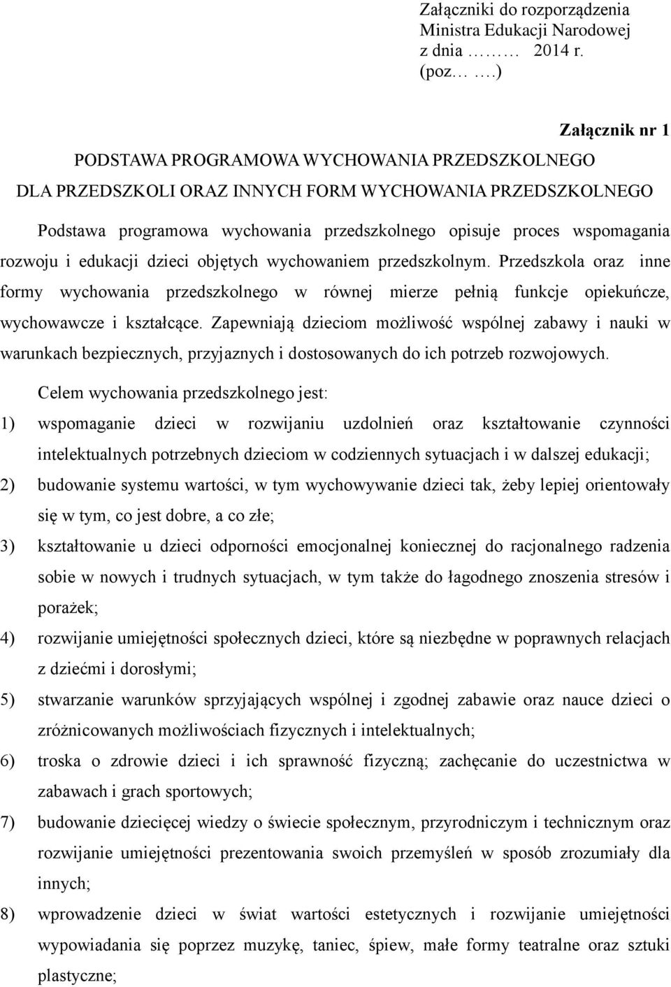 rozwoju i edukacji dzieci objętych wychowaniem przedszkolnym. Przedszkola oraz inne formy wychowania przedszkolnego w równej mierze pełnią funkcje opiekuńcze, wychowawcze i kształcące.