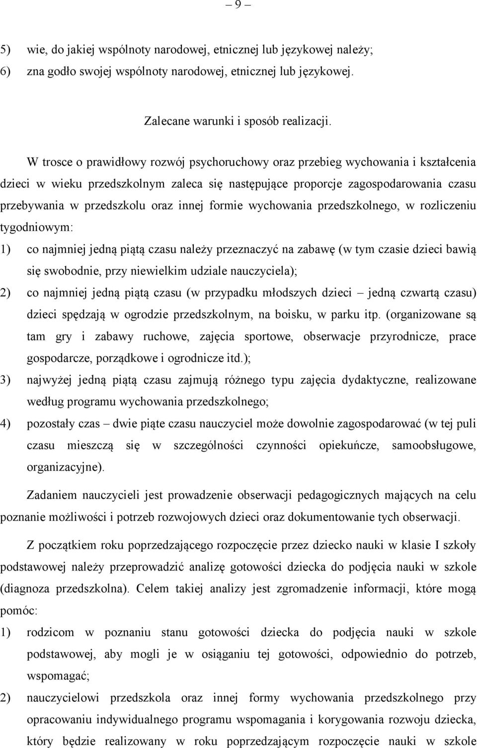 innej formie wychowania przedszkolnego, w rozliczeniu tygodniowym: 1) co najmniej jedną piątą czasu należy przeznaczyć na zabawę (w tym czasie dzieci bawią się swobodnie, przy niewielkim udziale