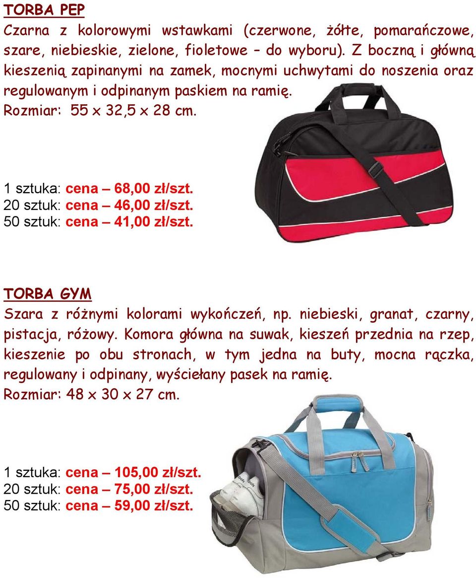 20 sztuk: cena 46,00 zł/szt. 50 sztuk: cena 41,00 zł/szt. TORBA GYM Szara z różnymi kolorami wykończeń, np. niebieski, granat, czarny, pistacja, różowy.