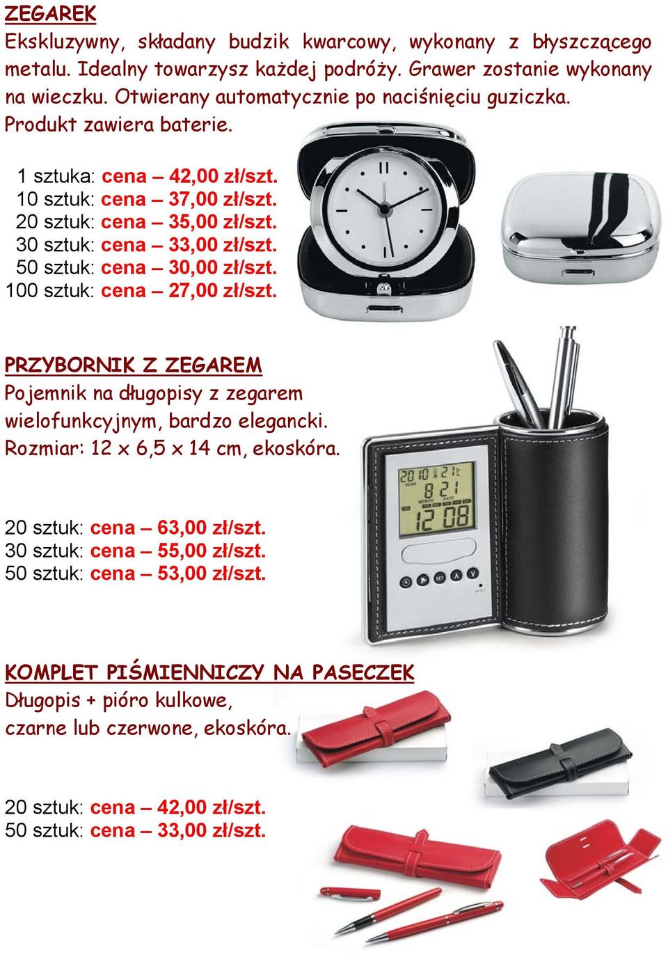 50 sztuk: cena 30,00 zł/szt. 100 sztuk: cena 27,00 zł/szt. PRZYBORNIK Z ZEGAREM Pojemnik na długopisy z zegarem wielofunkcyjnym, bardzo elegancki. Rozmiar: 12 x 6,5 x 14 cm, ekoskóra.