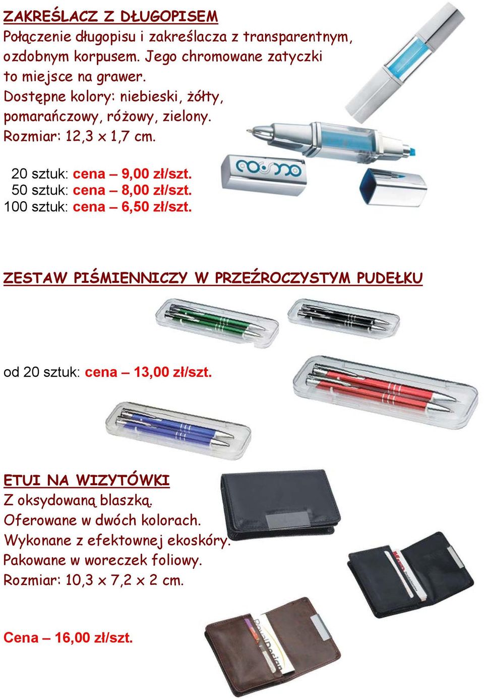 50 sztuk: cena 8,00 zł/szt. 100 sztuk: cena 6,50 zł/szt. ZESTAW PIŚMIENNICZY W PRZEŹROCZYSTYM PUDEŁKU od 20 sztuk: cena 13,00 zł/szt.