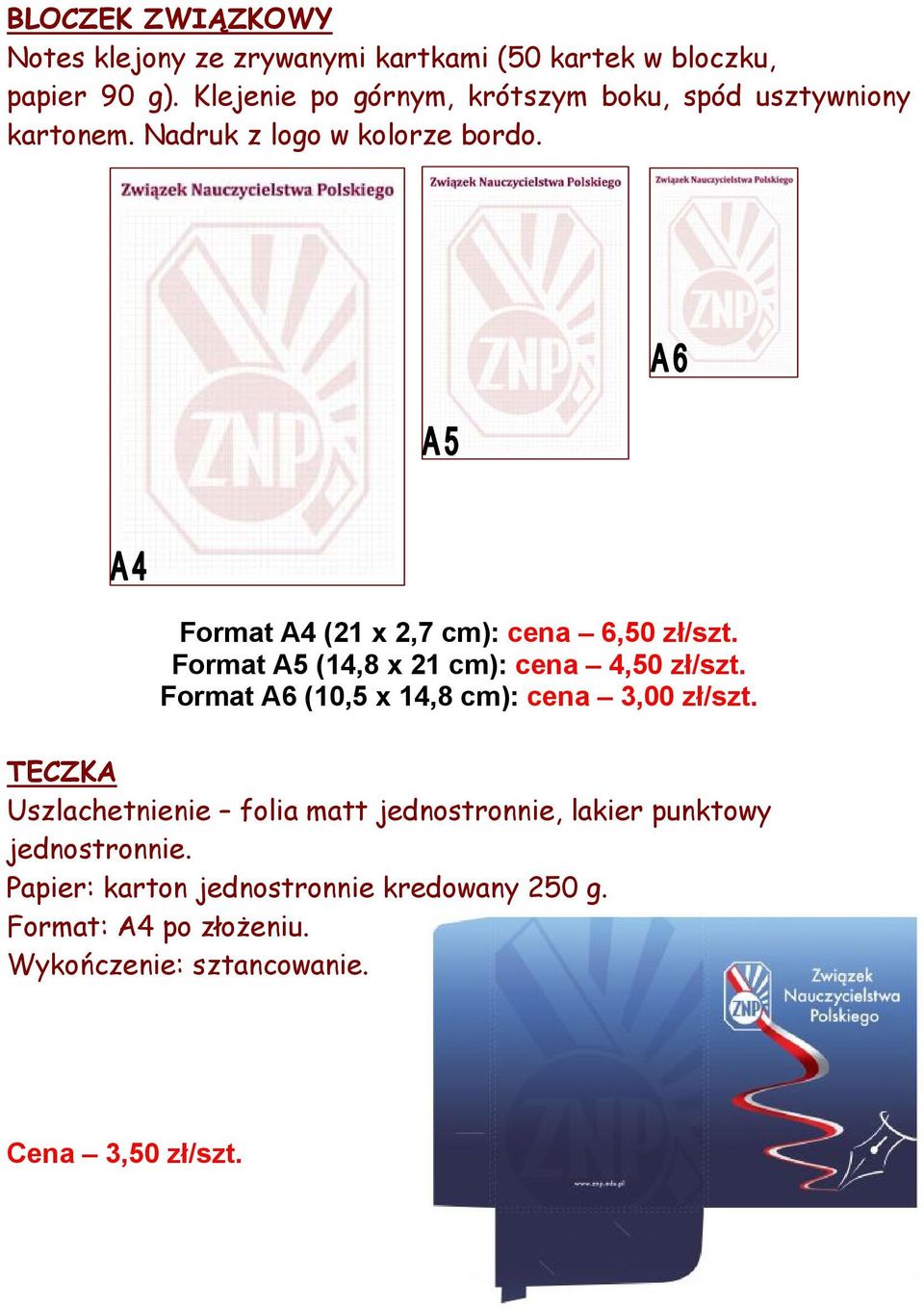 Format A4 (21 x 2,7 cm): cena 6,50 zł/szt. Format A5 (14,8 x 21 cm): cena 4,50 zł/szt.