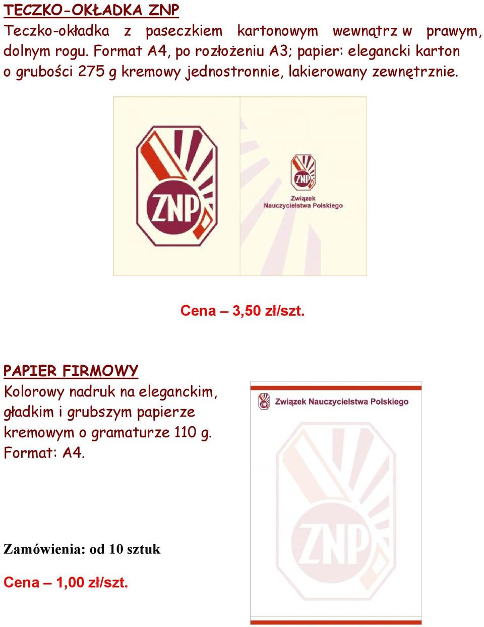 lakierowany zewnętrznie. Cena 3,50 zł/szt.