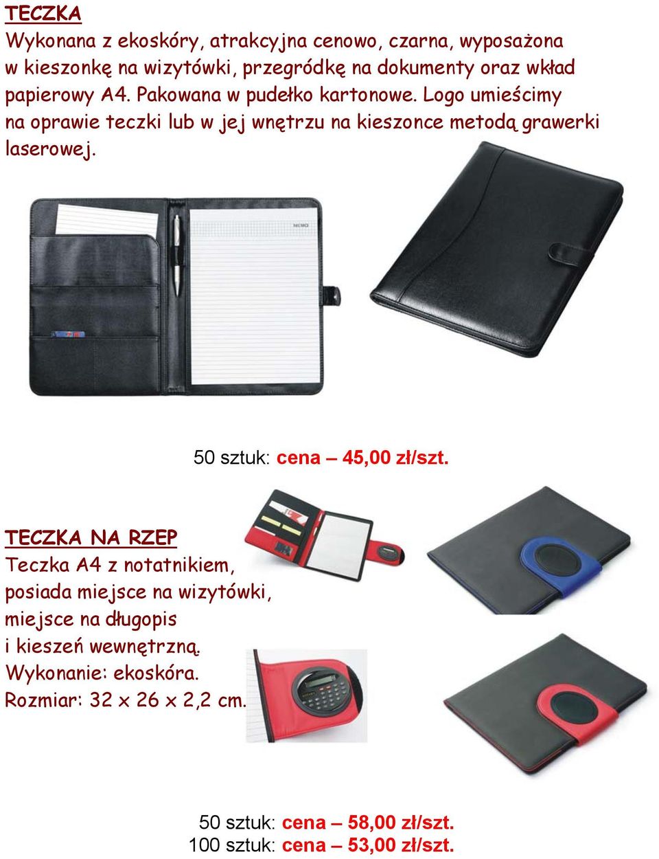 Logo umieścimy na oprawie teczki lub w jej wnętrzu na kieszonce metodą grawerki laserowej. 50 sztuk: cena 45,00 zł/szt.