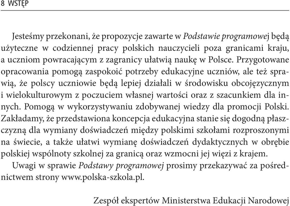 Przygotowane opracowania pomogą zaspokoić potrzeby edukacyjne uczniów, ale też sprawią, że polscy uczniowie będą lepiej działali w środowisku obcojęzycznym i wielokulturowym z poczuciem własnej