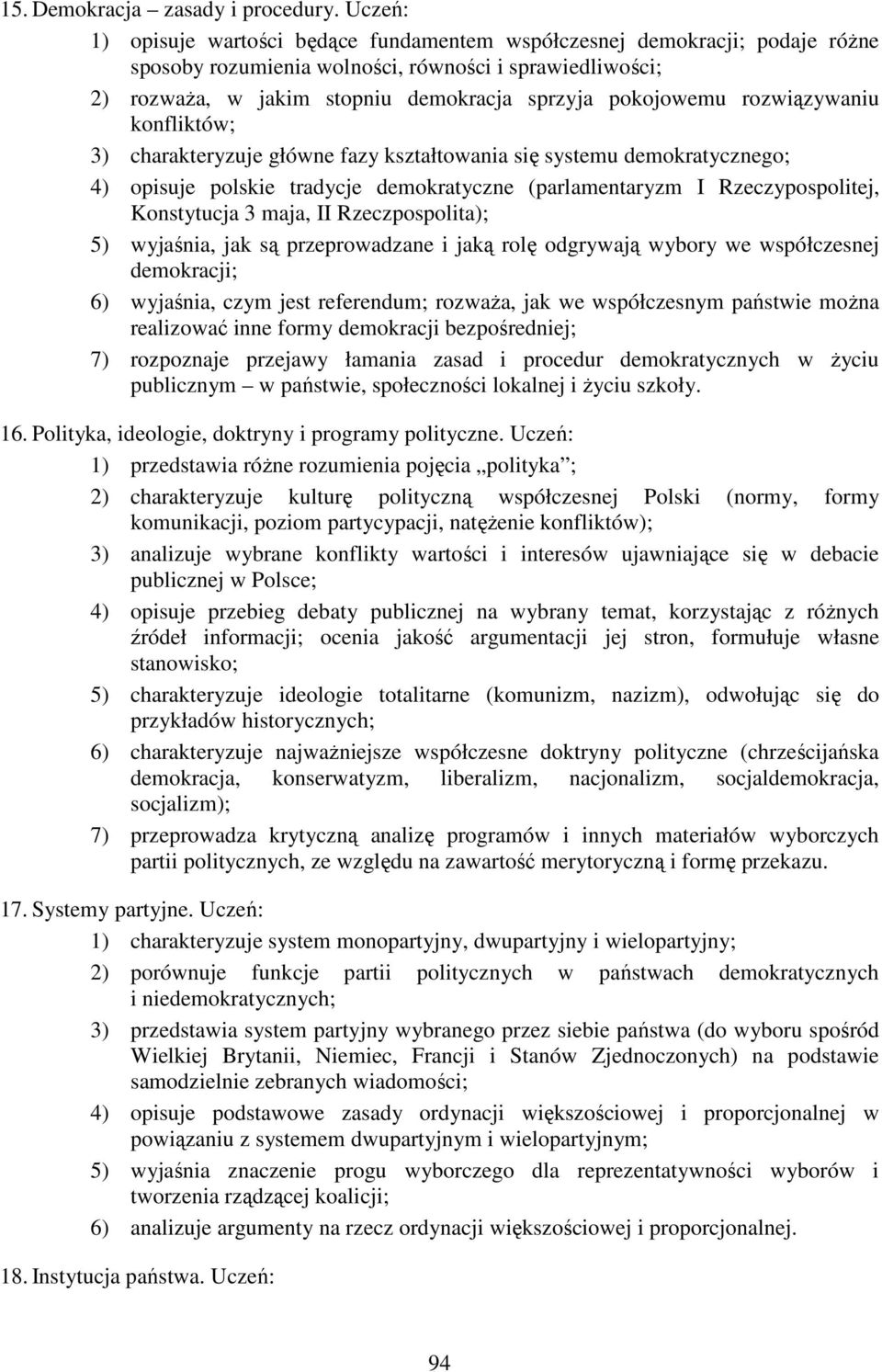 rozwiązywaniu konfliktów; 3) charakteryzuje główne fazy kształtowania się systemu demokratycznego; 4) opisuje polskie tradycje demokratyczne (parlamentaryzm I Rzeczypospolitej, Konstytucja 3 maja, II