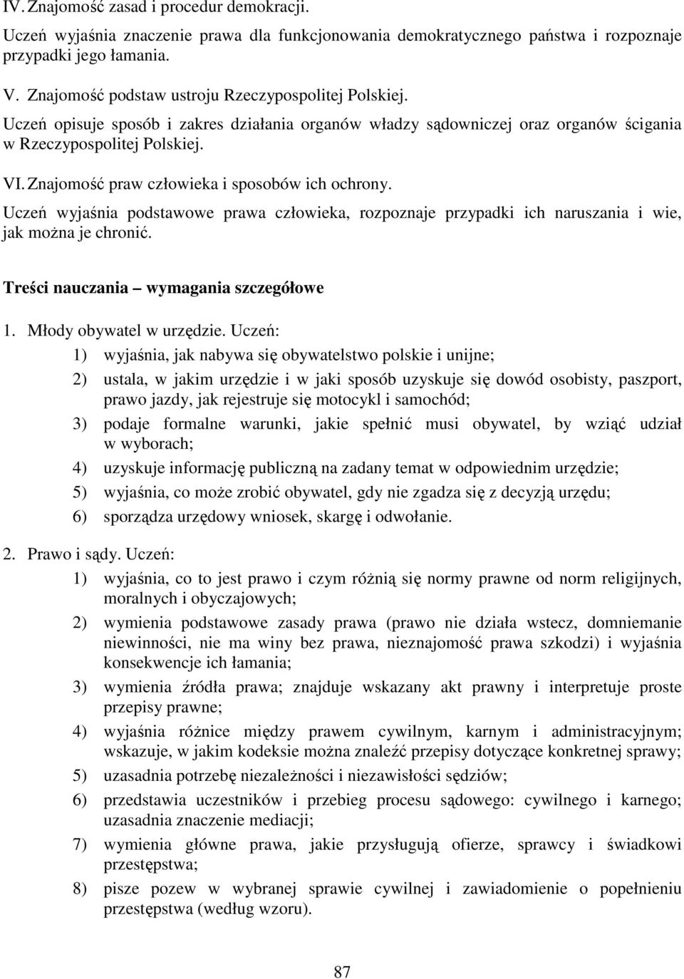 Znajomość praw człowieka i sposobów ich ochrony. Uczeń wyjaśnia podstawowe prawa człowieka, rozpoznaje przypadki ich naruszania i wie, jak moŝna je chronić. Treści nauczania wymagania szczegółowe 1.