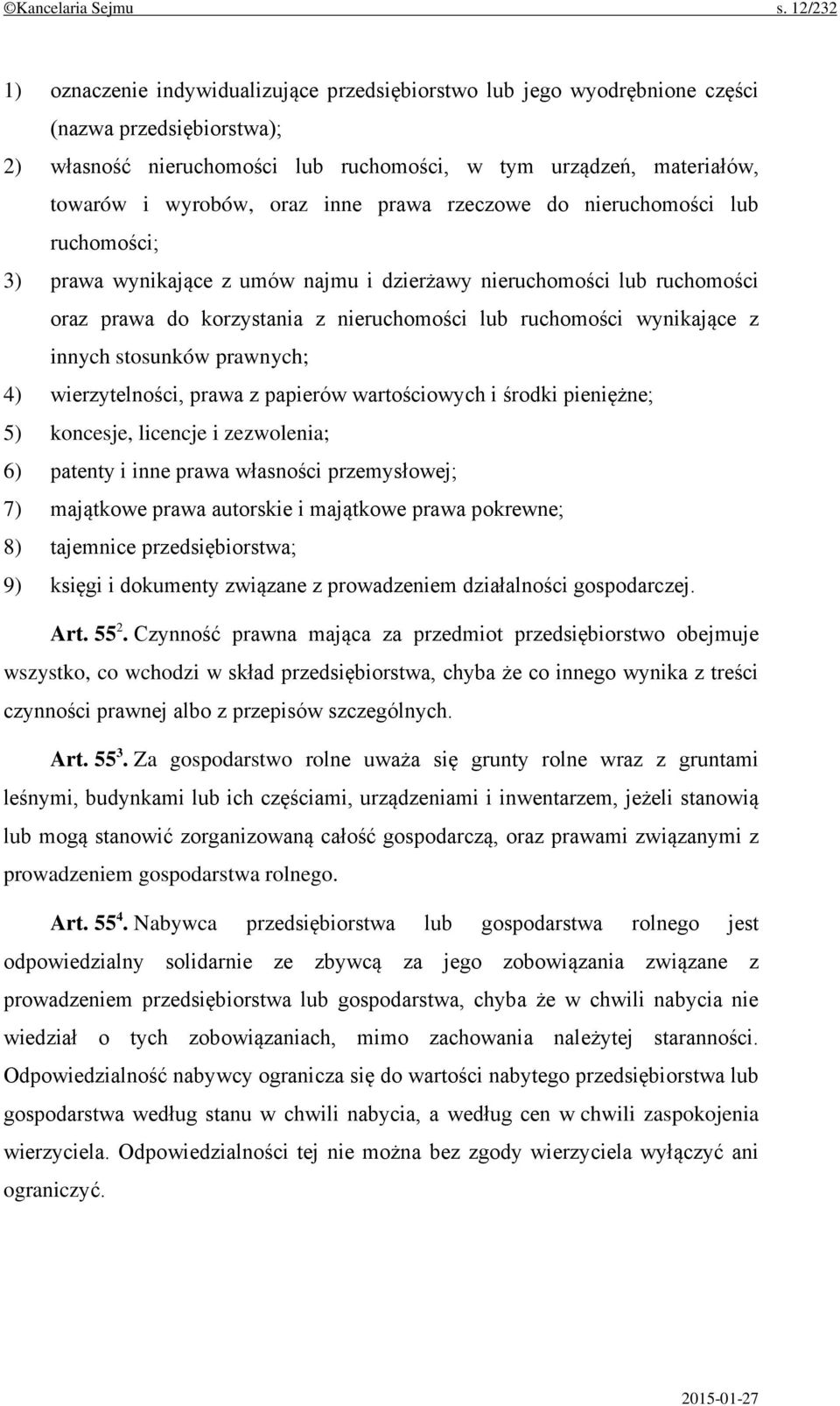 oraz inne prawa rzeczowe do nieruchomości lub ruchomości; 3) prawa wynikające z umów najmu i dzierżawy nieruchomości lub ruchomości oraz prawa do korzystania z nieruchomości lub ruchomości wynikające