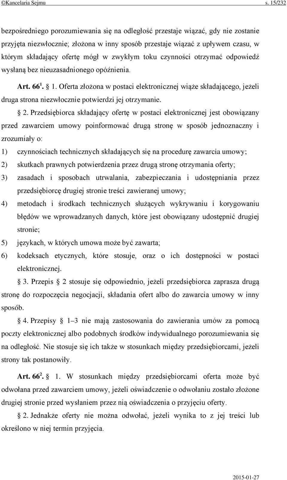 w zwykłym toku czynności otrzymać odpowiedź wysłaną bez nieuzasadnionego opóźnienia. Art. 66 1.