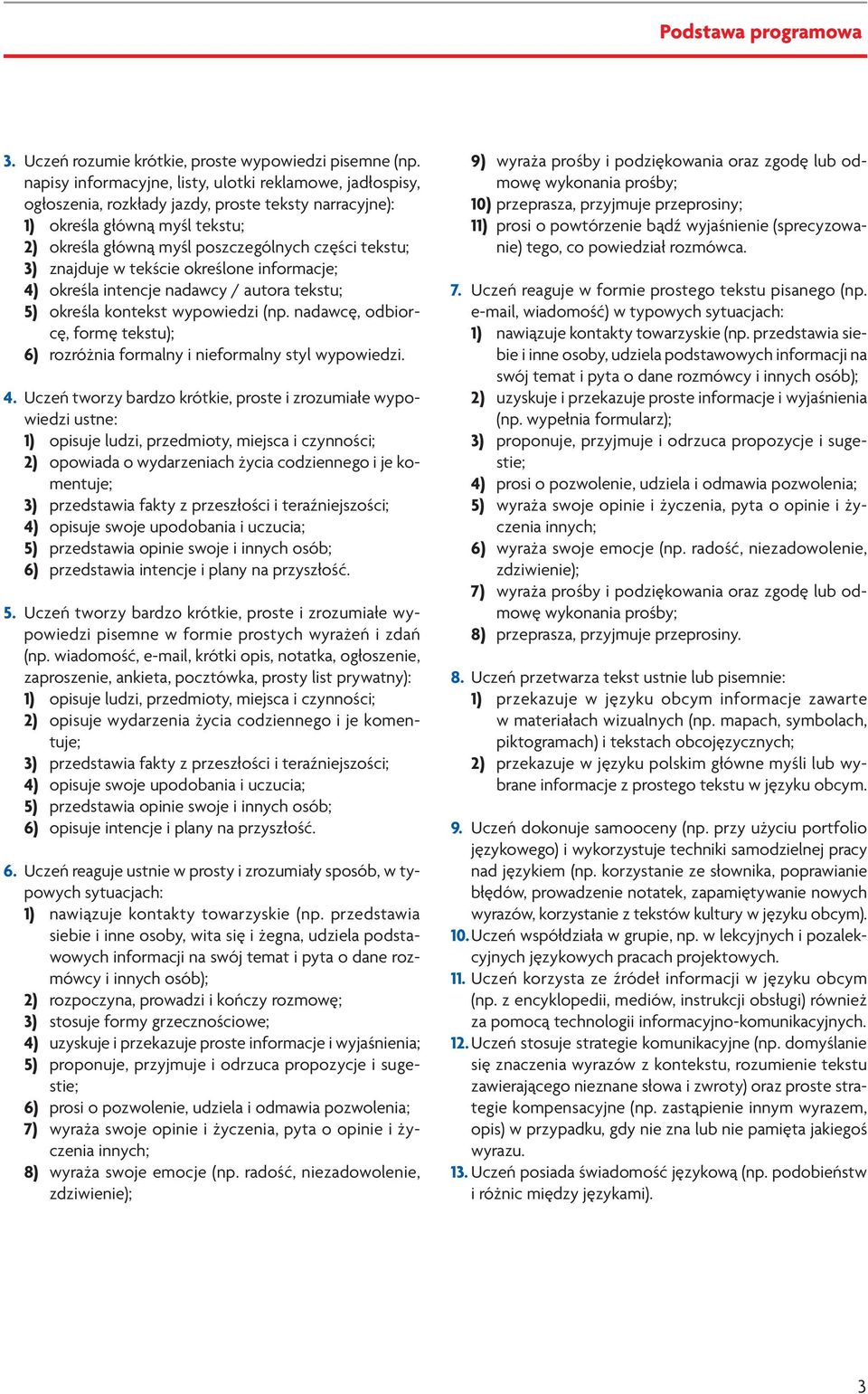 znajduje w tekście określone informacje; 4) określa intencje nadawcy / autora tekstu; 5) określa kontekst wypowiedzi (np.