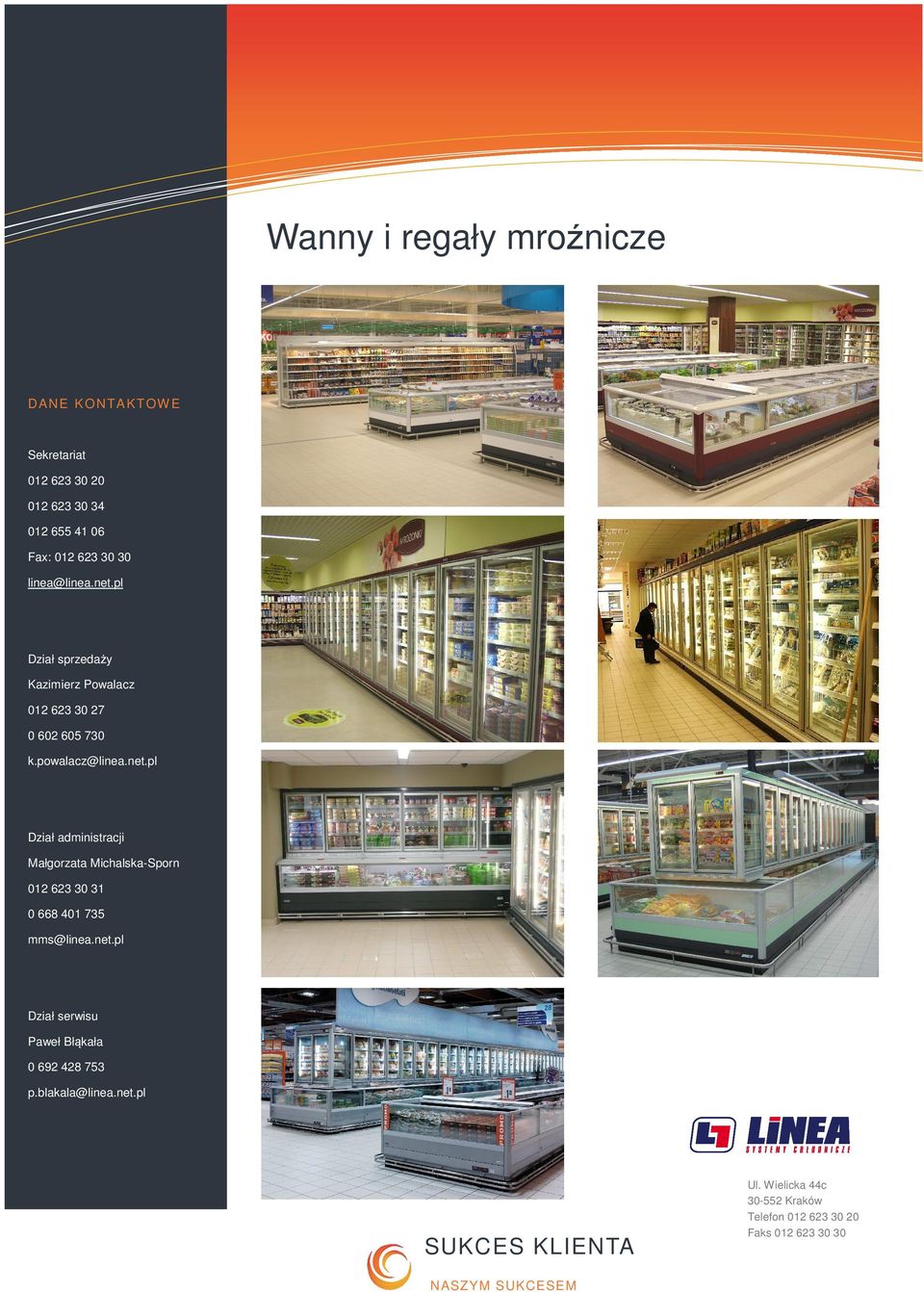 net.pl Dział serwisu Paweł Błąkała 0 692 428 753 p.blakala@linea.net.pl NASZ Y M S UK CESE M Ul.