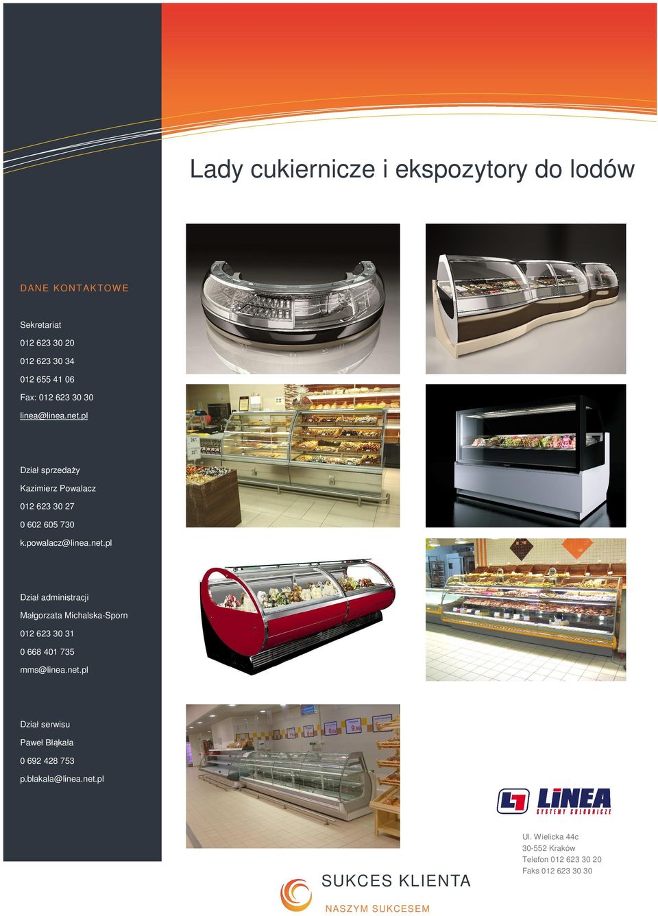 net.pl Dział serwisu Paweł Błąkała 0 692 428 753 p.blakala@linea.net.pl NASZ Y M S UK CESE M Ul.