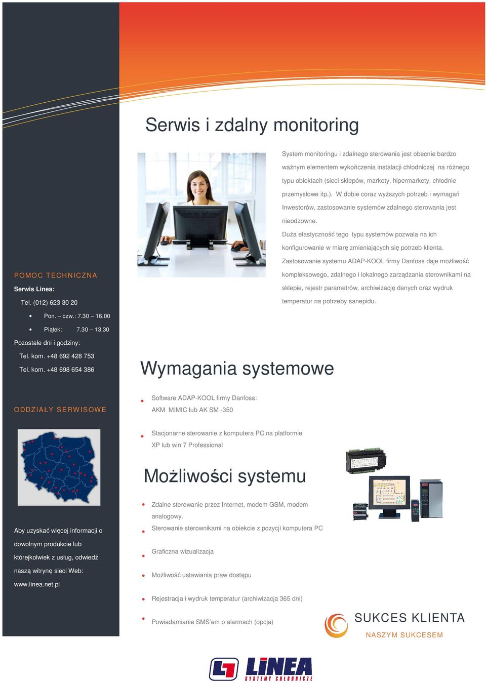 Duża elastyczność tego typu systemów pozwala na ich konfigurowanie w miarę zmieniających się potrzeb klienta.