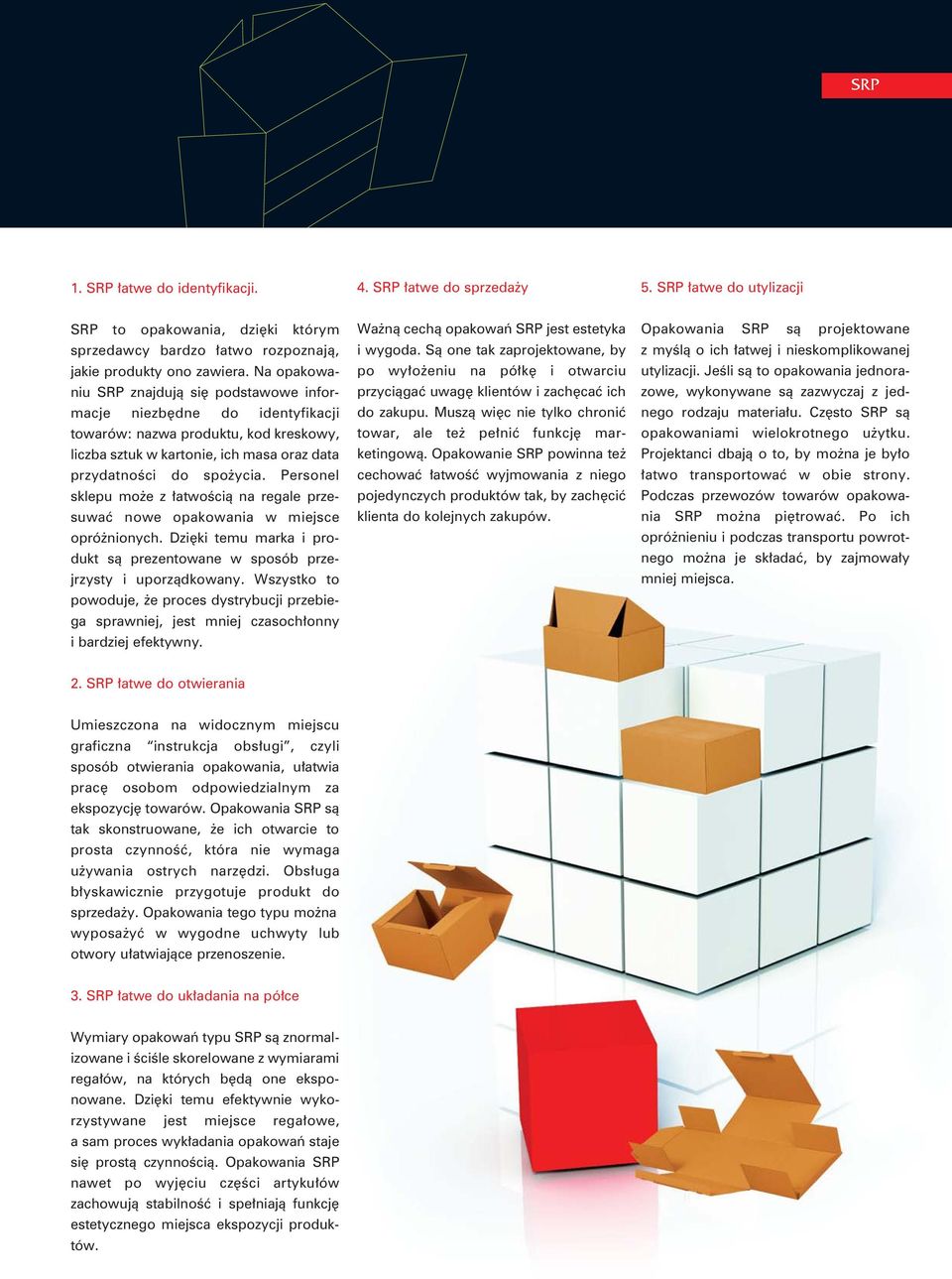 Personel sklepu może z łatwością na regale przesuwać nowe opakowania w miejsce opróżnionych. Dzięki temu marka i produkt są prezentowane w sposób przejrzysty i uporządkowany.