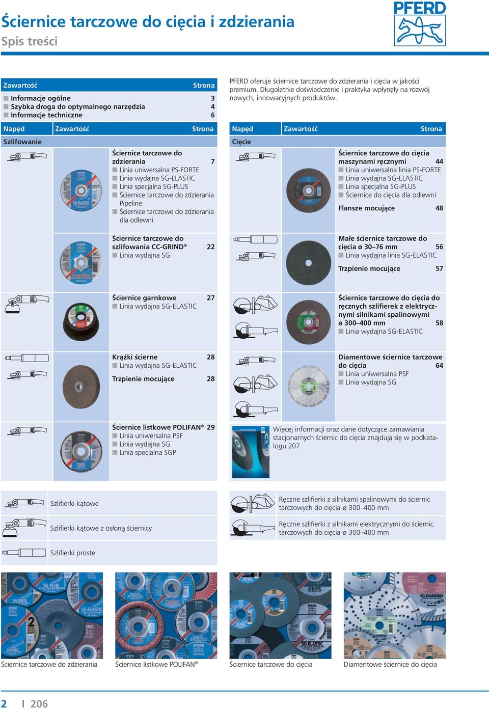 Napęd Zawartość Strona Napęd Zawartość Strona Szlifowanie Ściernice tarczowe do zdzierania 7 Linia uniwersalna PS-FORTE Linia wydajna SG-ELASTIC Linia specjalna SG-PLUS Ściernice tarczowe do