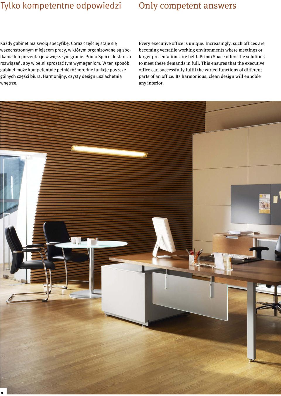 W ten sposób gabinet może kompetentnie pełnić różnorodne funkcje poszczególnych części biura. Harmonijny, czysty design uszlachetnia wnętrze. Every executive office is unique.