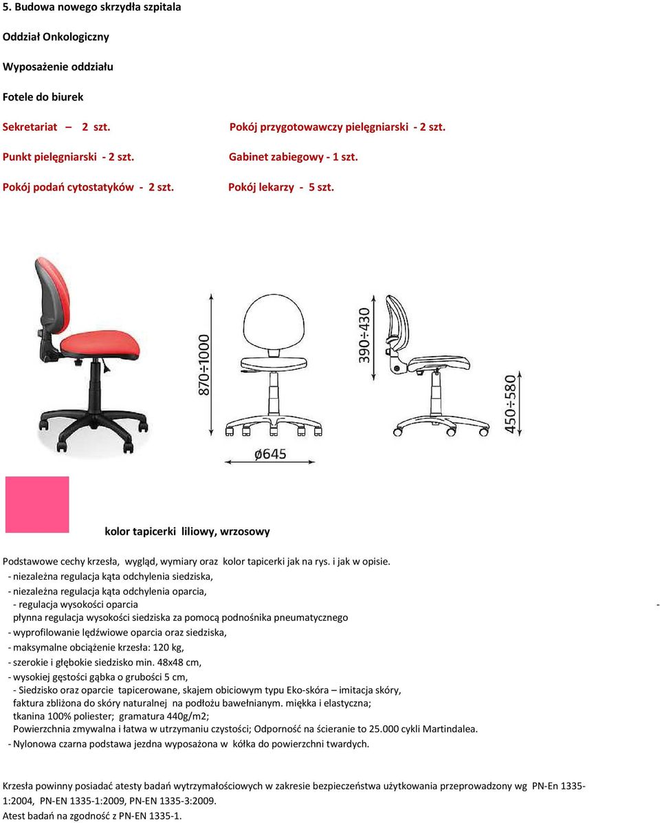 - niezależna regulacja kąta odchylenia siedziska, - niezależna regulacja kąta odchylenia oparcia, - regulacja wysokości oparcia - płynna regulacja wysokości siedziska za pomocą podnośnika