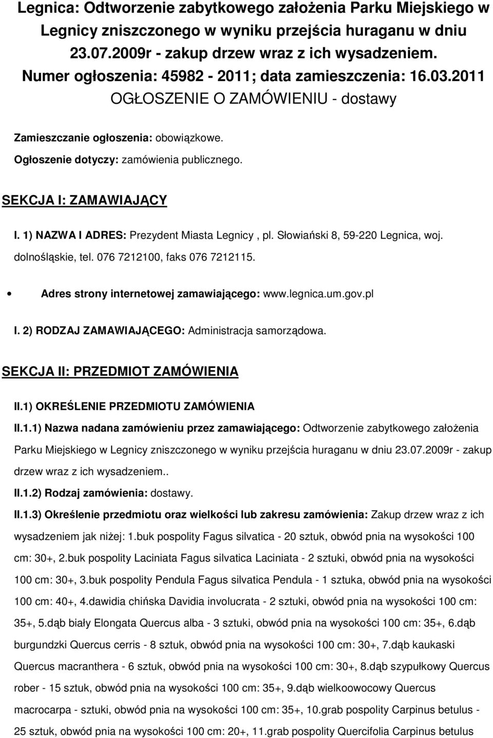 SEKCJA I: ZAMAWIAJĄCY I. 1) NAZWA I ADRES: Prezydent Miasta Legnicy, pl. Słowiański 8, 59-220 Legnica, woj. dolnośląskie, tel. 076 7212100, faks 076 7212115.