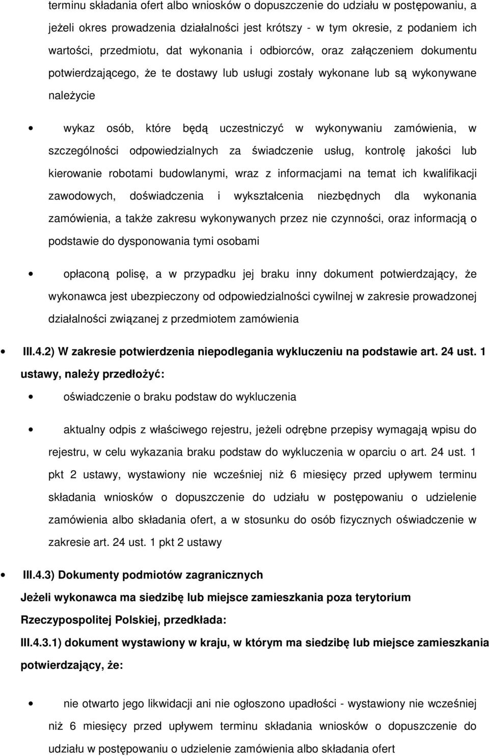 w szczególności odpowiedzialnych za świadczenie usług, kontrolę jakości lub kierowanie robotami budowlanymi, wraz z informacjami na temat ich kwalifikacji zawodowych, doświadczenia i wykształcenia
