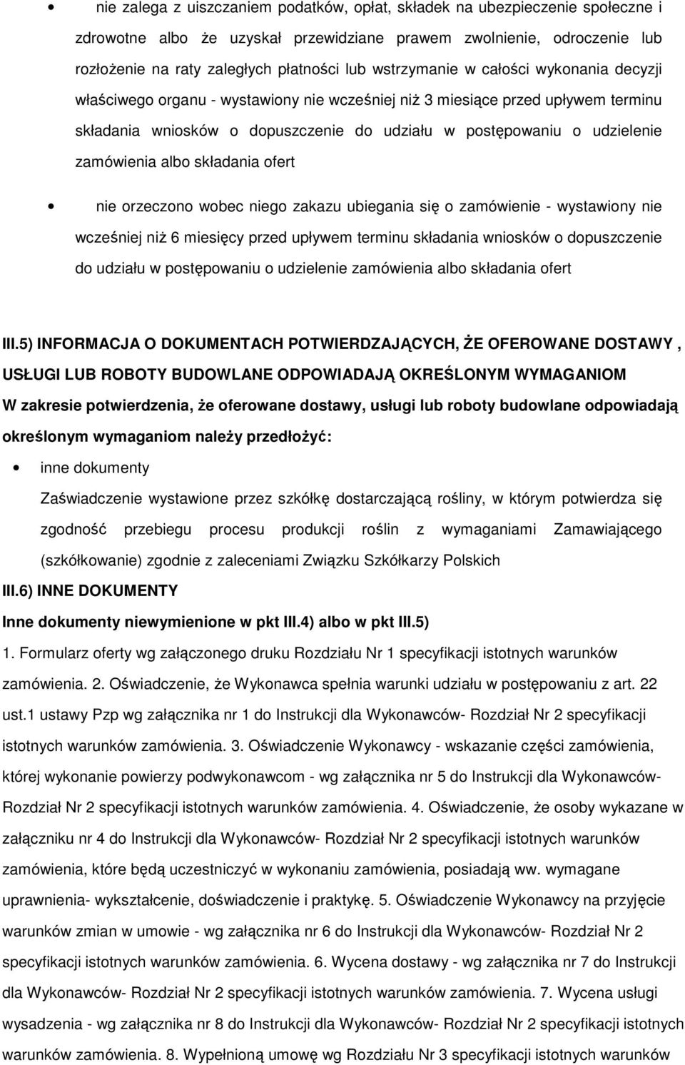 zamówienia albo składania ofert nie orzeczono wobec niego zakazu ubiegania się o zamówienie - wystawiony nie wcześniej niŝ 6 miesięcy przed upływem terminu składania wniosków o dopuszczenie do
