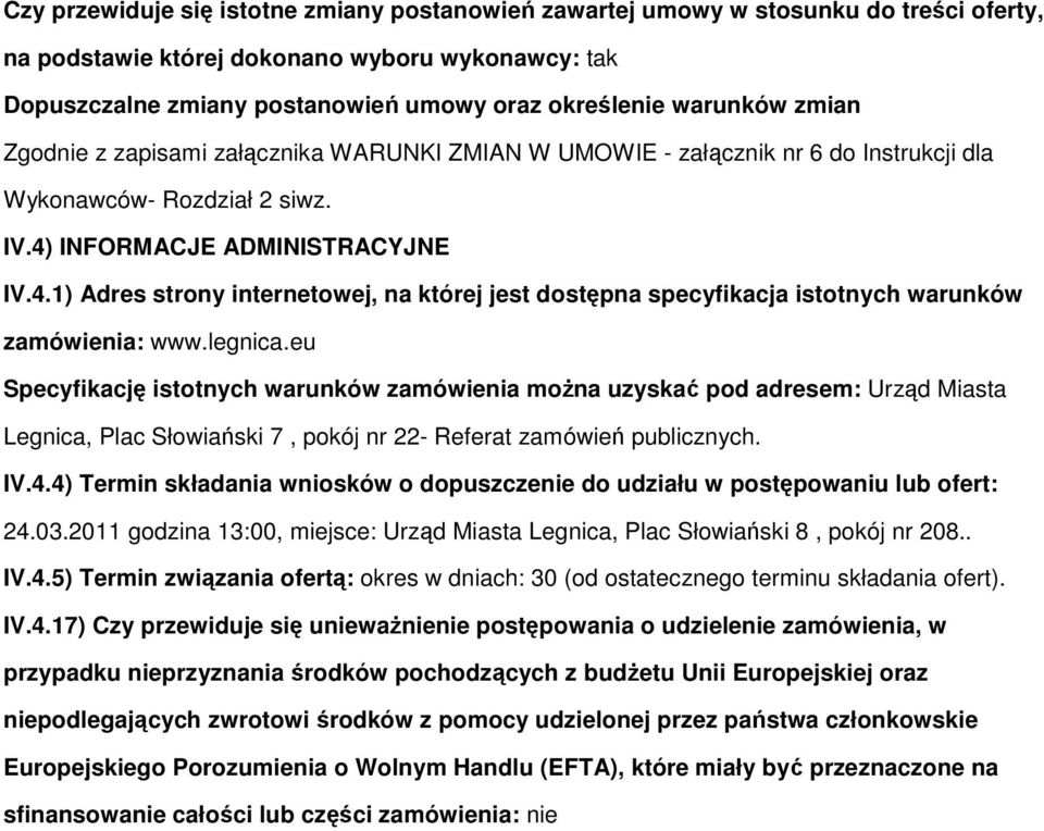 INFORMACJE ADMINISTRACYJNE IV.4.1) Adres strony internetowej, na której jest dostępna specyfikacja istotnych warunków zamówienia: www.legnica.