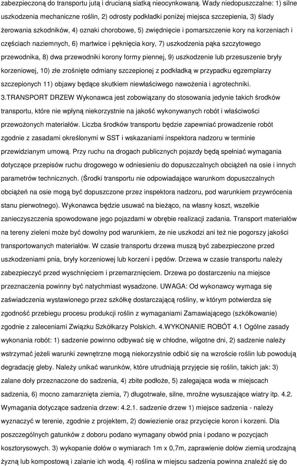 kory na korzeniach i częściach naziemnych, 6) martwice i pęknięcia kory, 7) uszkodzenia pąka szczytowego przewodnika, 8) dwa przewodniki korony formy piennej, 9) uszkodzenie lub przesuszenie bryły