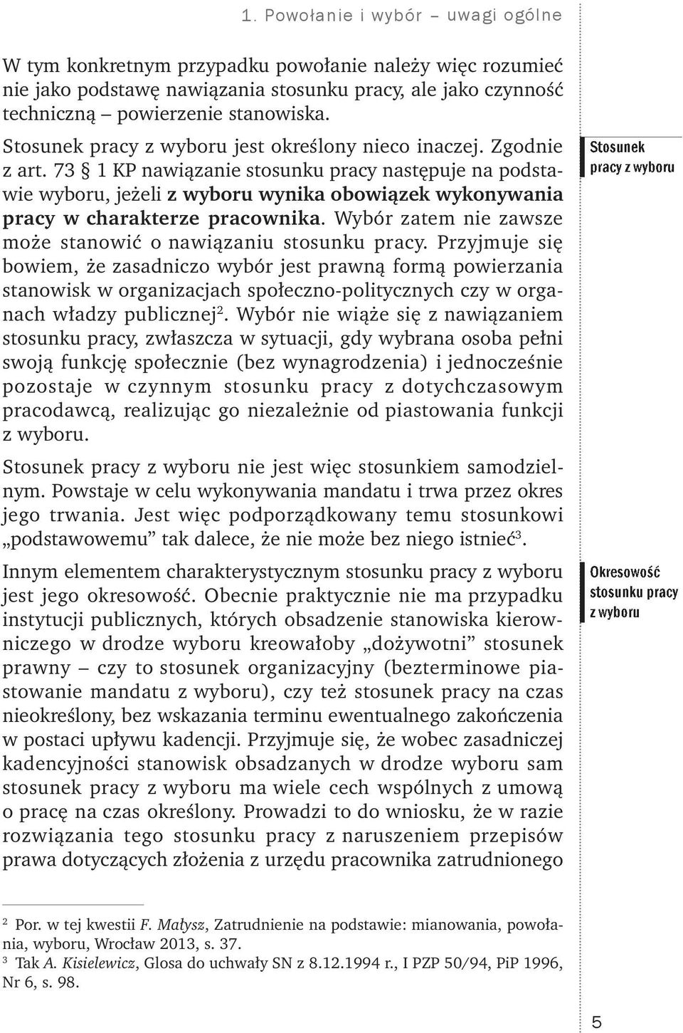 73 1 KP nawiązanie stosunku pracy następuje na podstawie wyboru, jeżeli z wyboru wynika obowiązek wykonywania pracy w charakterze pracownika.