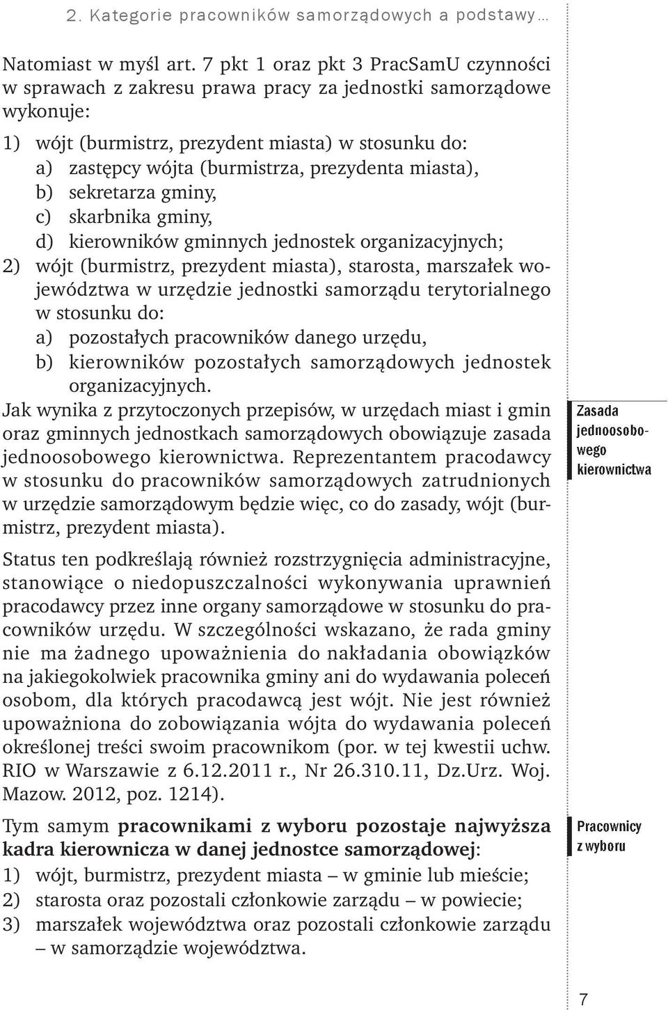 prezydenta miasta), b) sekretarza gminy, c) skarbnika gminy, d) kierowników gminnych jednostek organizacyjnych; 2) wójt (burmistrz, prezydent miasta), starosta, marszałek województwa w urzędzie