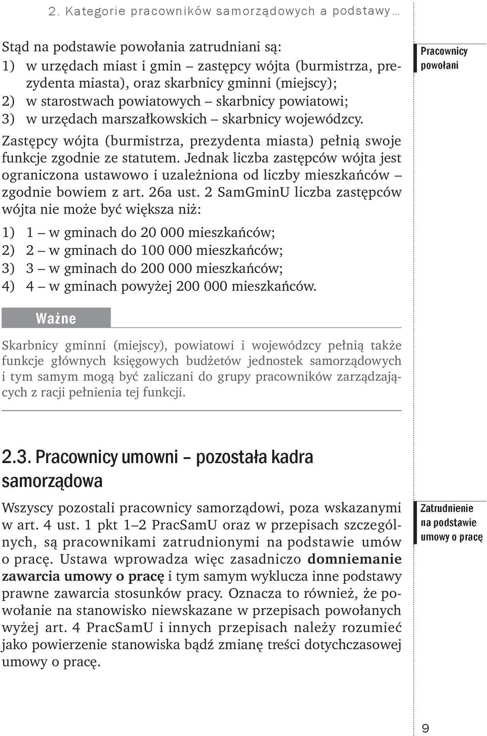 Zastępcy wójta (burmistrza, prezydenta miasta) pełnią swoje funkcje zgodnie ze statutem.