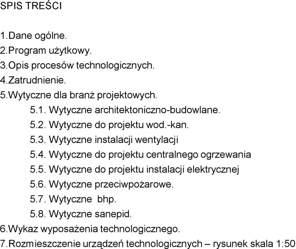 Wytyczne instalacji wentylacji 5.4. Wytyczne do projektu centralnego ogrzewania 5.5. Wytyczne do projektu instalacji elektrycznej 5.