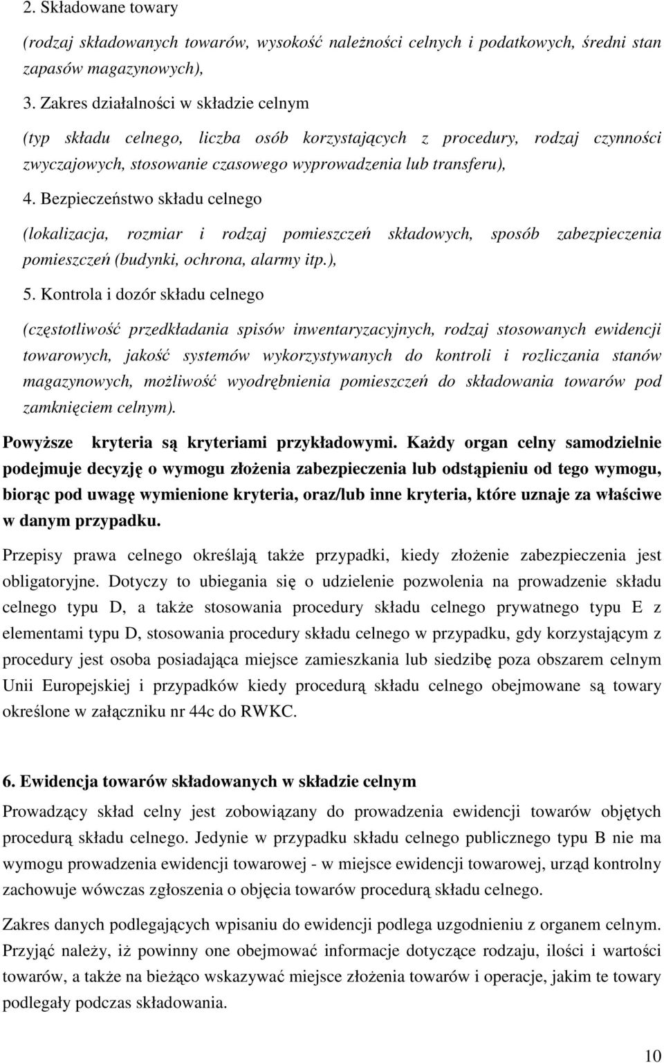 Bezpieczeństwo składu celnego (lokalizacja, rozmiar i rodzaj pomieszczeń składowych, sposób zabezpieczenia pomieszczeń (budynki, ochrona, alarmy itp.), 5.