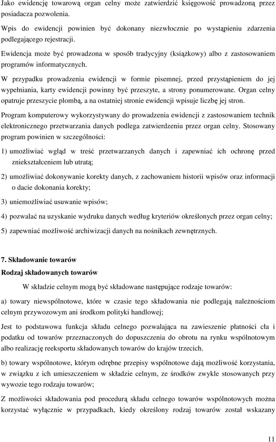 Ewidencja moŝe być prowadzona w sposób tradycyjny (ksiąŝkowy) albo z zastosowaniem programów informatycznych.