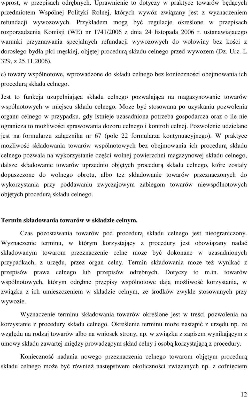ustanawiającego warunki przyznawania specjalnych refundacji wywozowych do wołowiny bez kości z dorosłego bydła płci męskiej, objętej procedurą składu celnego przed wywozem (Dz. Urz. L 329, z 25.11.