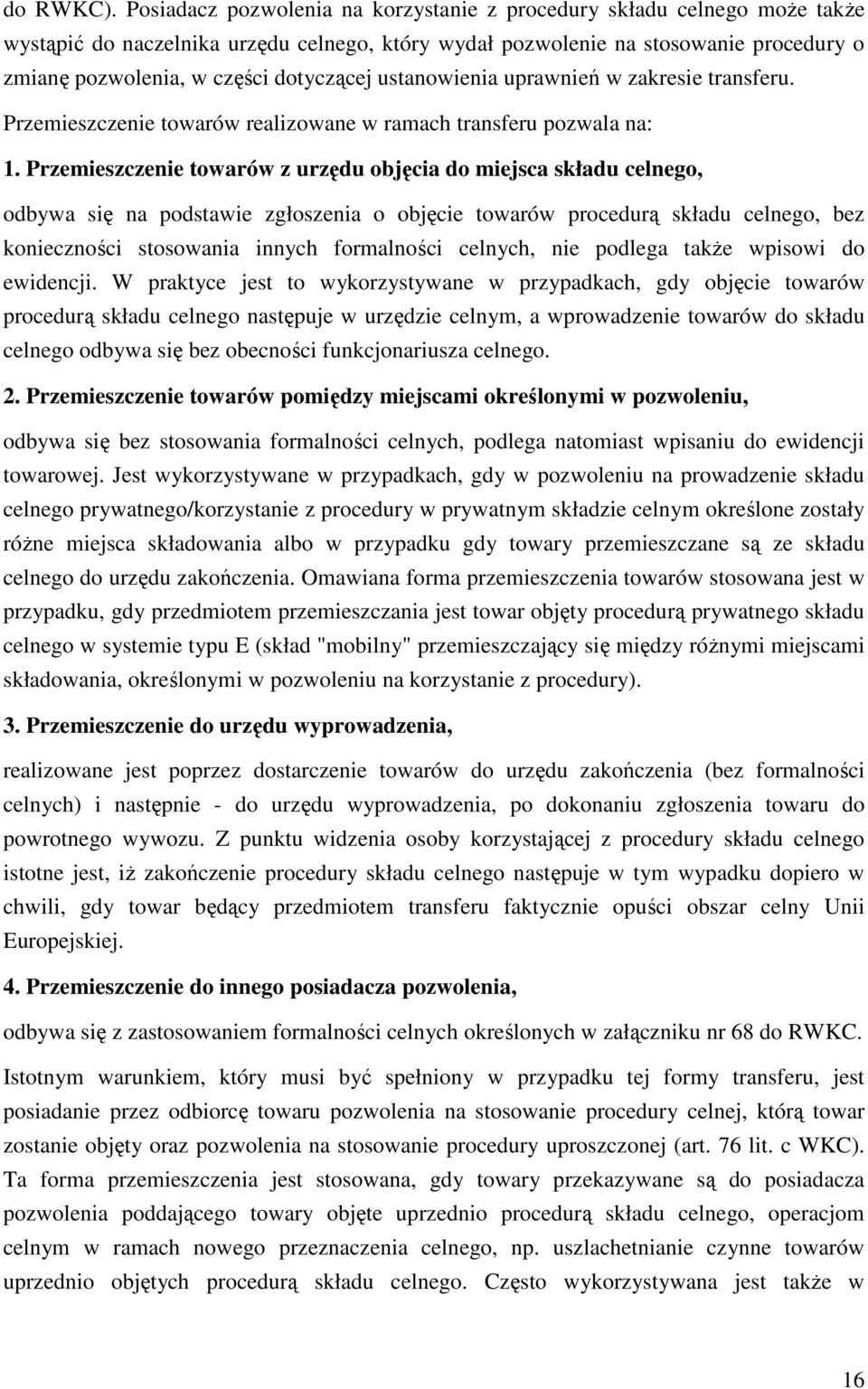 dotyczącej ustanowienia uprawnień w zakresie transferu. Przemieszczenie towarów realizowane w ramach transferu pozwala na: 1.