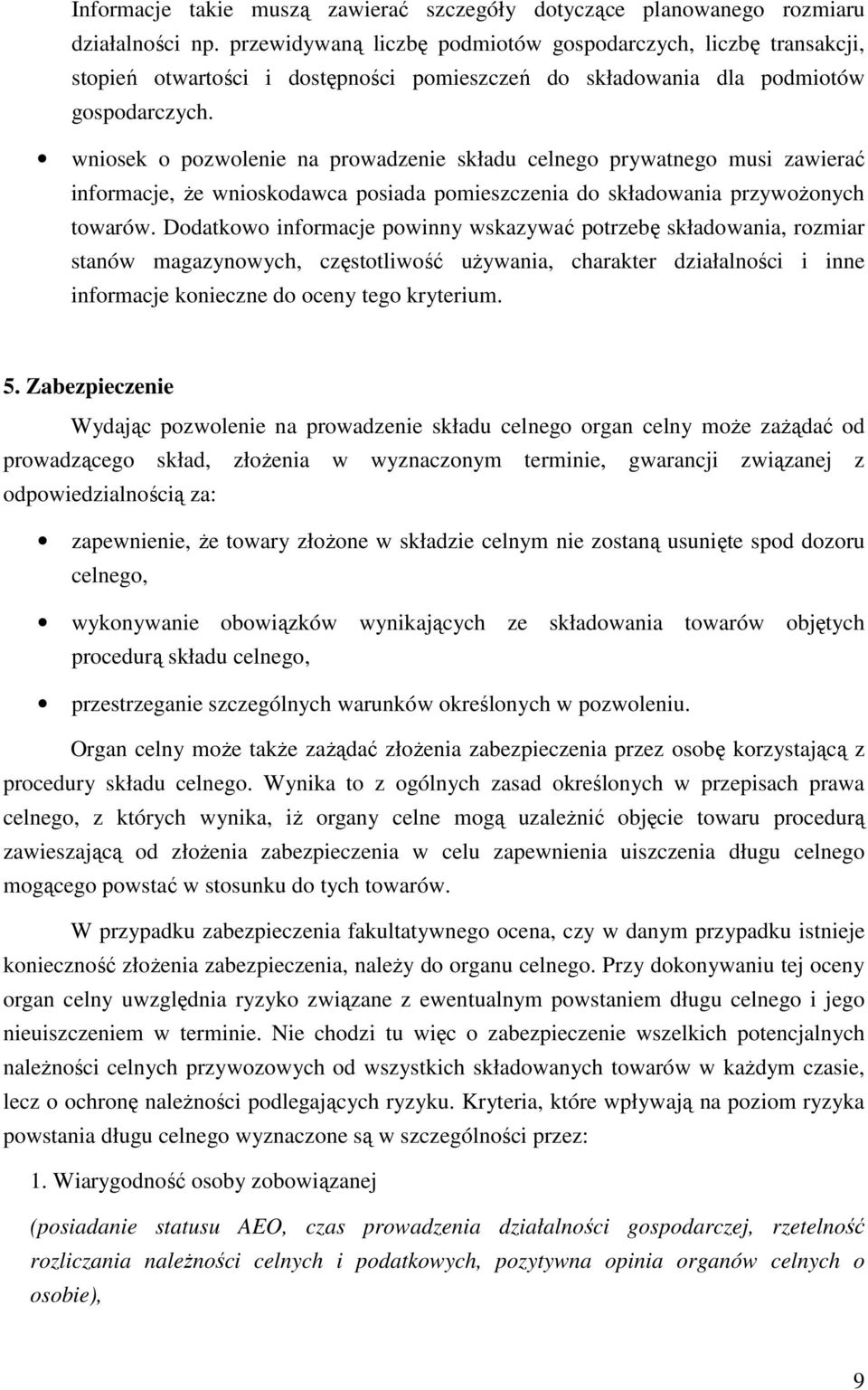 wniosek o pozwolenie na prowadzenie składu celnego prywatnego musi zawierać informacje, Ŝe wnioskodawca posiada pomieszczenia do składowania przywoŝonych towarów.