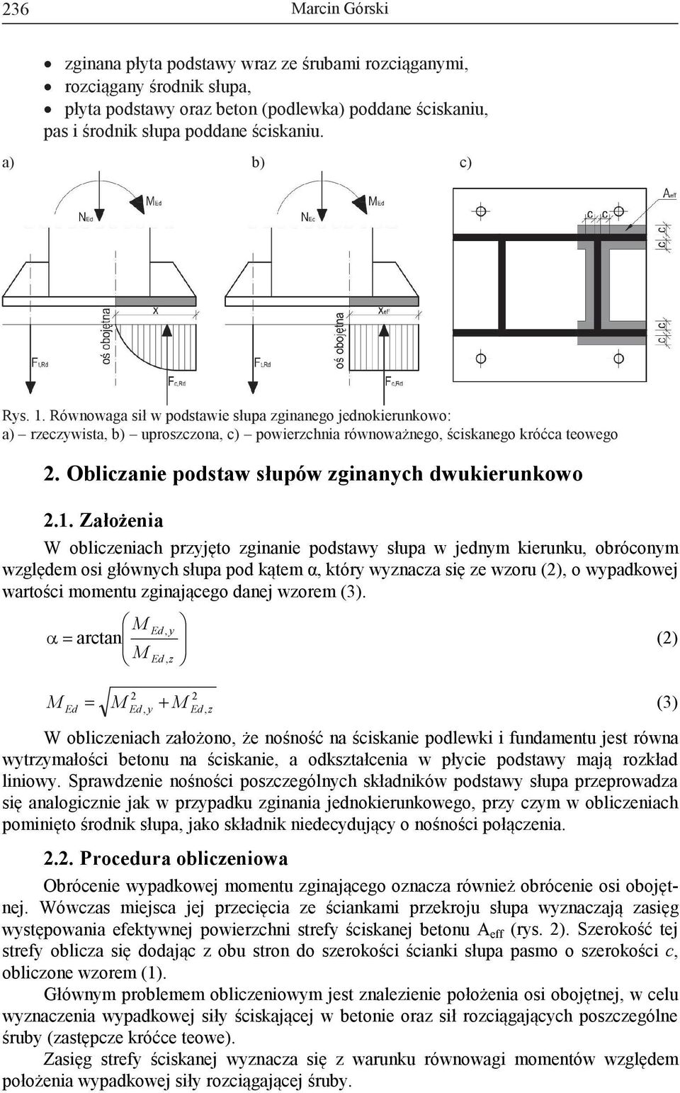 Założena W oblczenach przyjęto zgnane podstawy słupa w jednym kerunku, obróconym względem os głównych słupa pod kątem α, który wyznacza sę ze wzoru (), o wypadkowej wartośc momentu zgnającego danej
