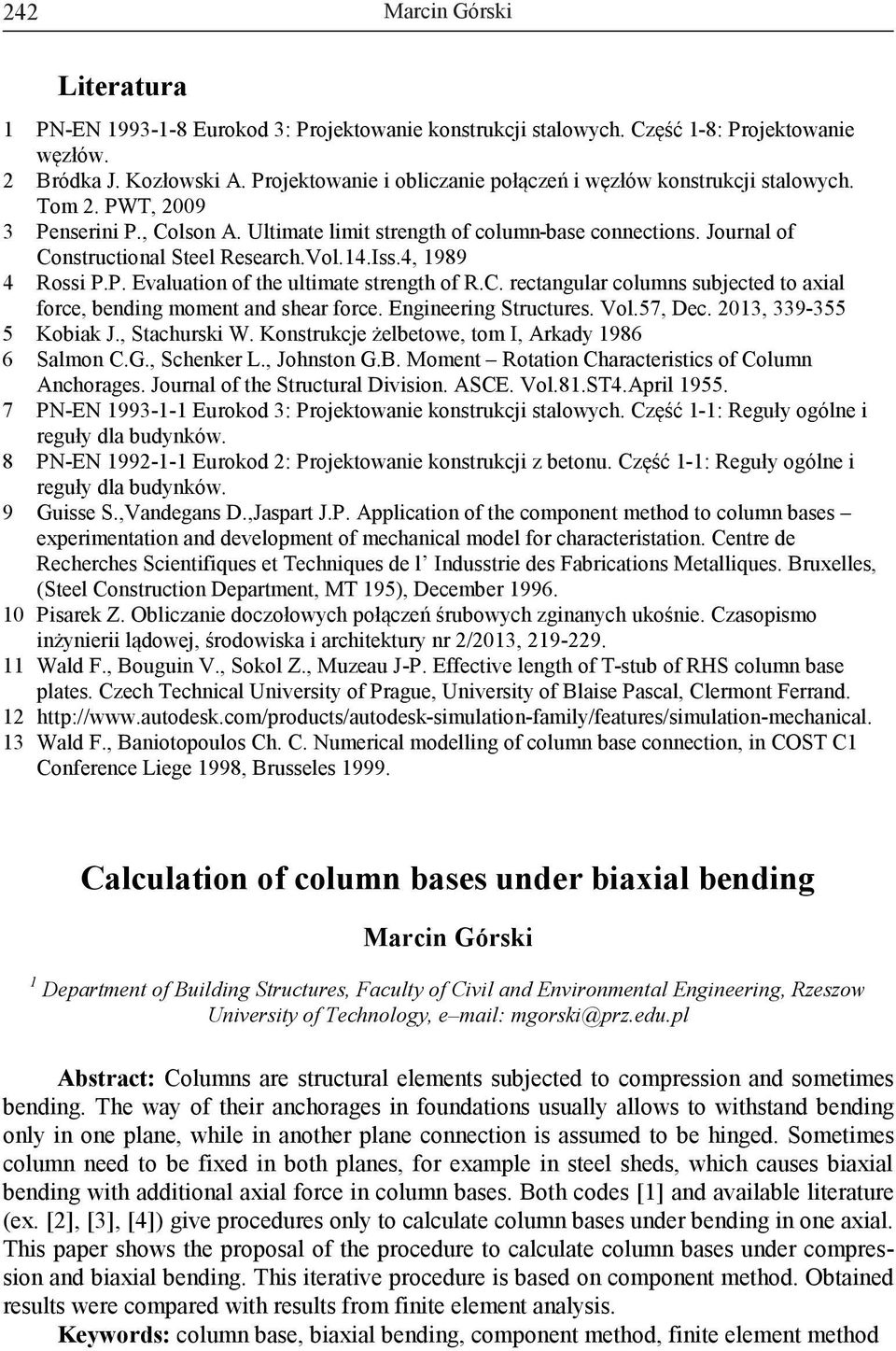 Engneerng Structures. Vol.57, Dec. 013, 339-355 5 Kobak J., Stachursk W. Konstrukcje żelbetowe, tom I, Arkady 1986 6 Salmon C.G., Schenker L., Johnston G.B.