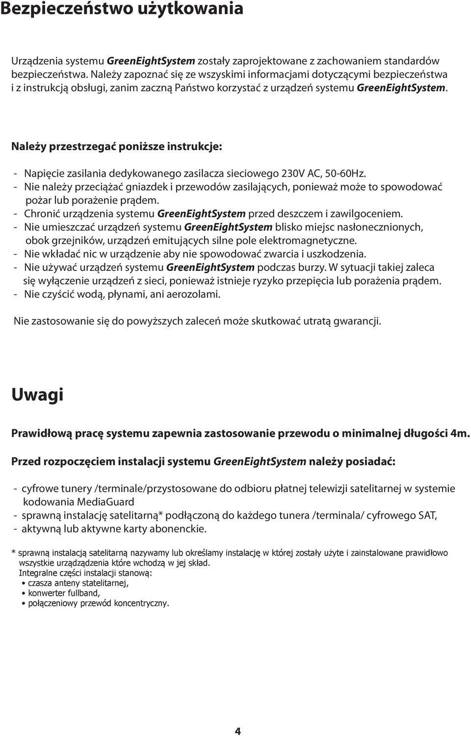 Należy przestrzegać poniższe instrukcje: - Napięcie zasilania dedykowanego zasilacza sieciowego 230V AC, 50-60Hz.