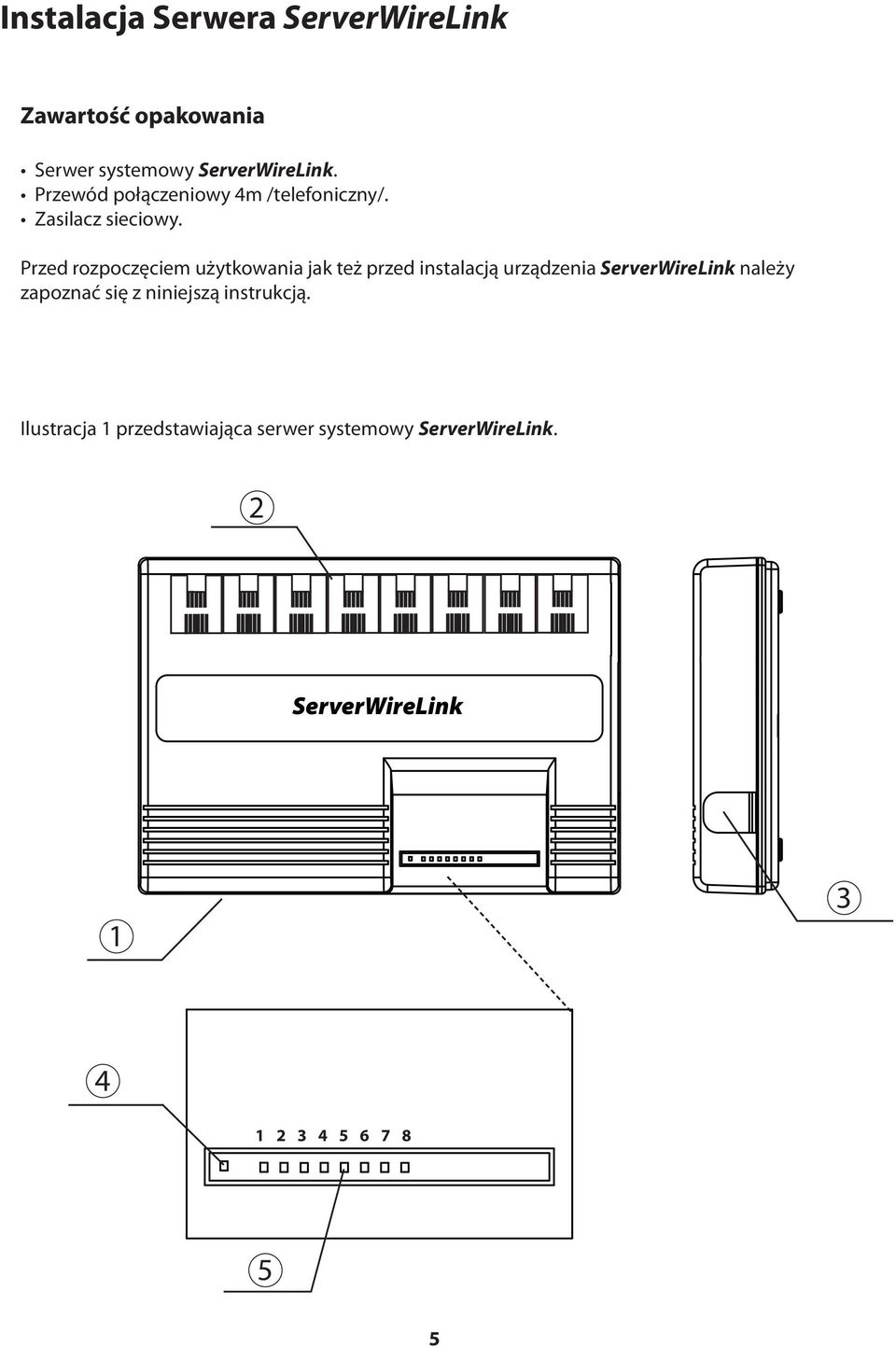 Przed rozpoczęciem użytkowania jak też przed instalacją urządzenia ServerWireLink należy