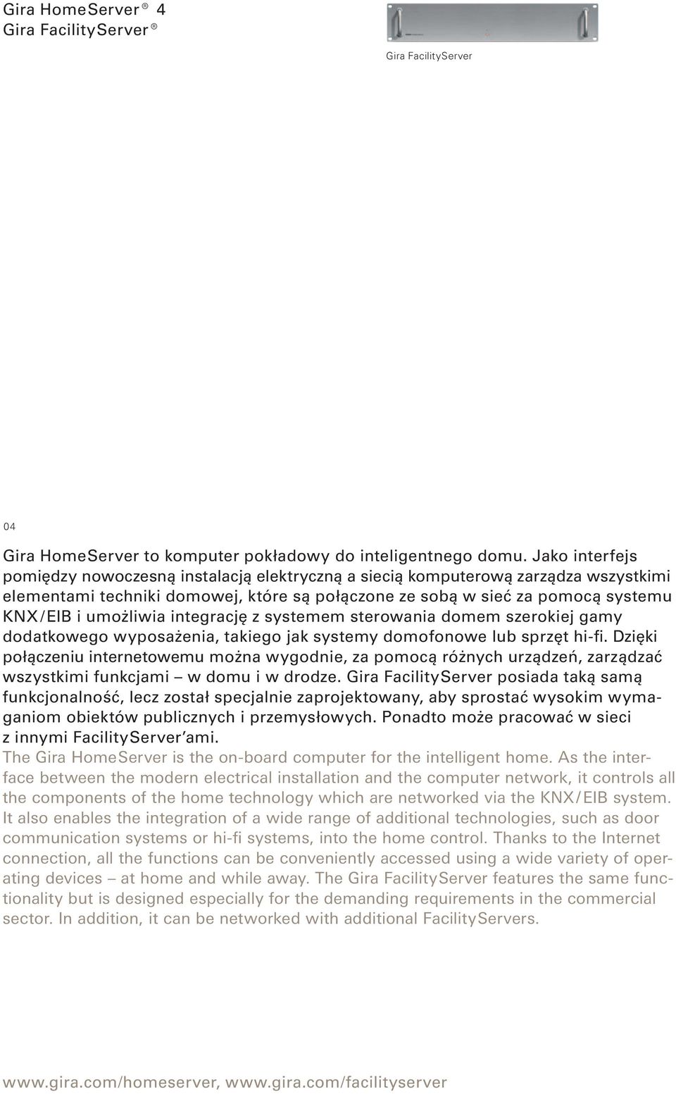 umożliwia integrację z systemem sterowania domem szerokiej gamy dodatkowego wyposażenia, takiego jak systemy domofonowe lub sprzęt hi-fi.