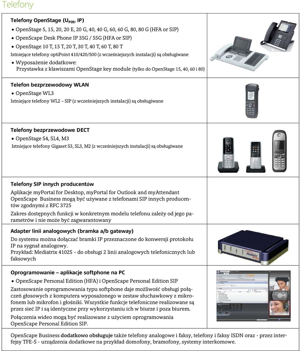 i 80) Telefon bezprzewodowy WLAN OpenStage WL3 Istniejące telefony WL2 SIP (z wcześniejszych instalacji) są obsługiwane Telefony bezprzewodowe DECT OpenStage S4, SL4, M3 Istniejące telefony Gigaset