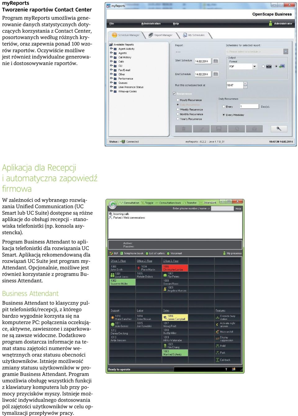 Aplikacja dla Recepcji i automatyczna zapowiedź firmowa W zależności od wybranego rozwiązania Unified Communication (UC Smart lub UC Suite) dostępne są różne aplikacje do obsługi recepcji -